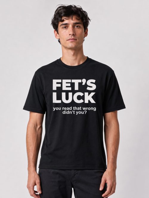 Fet’s Luck Funny Black Printed T-Shirt